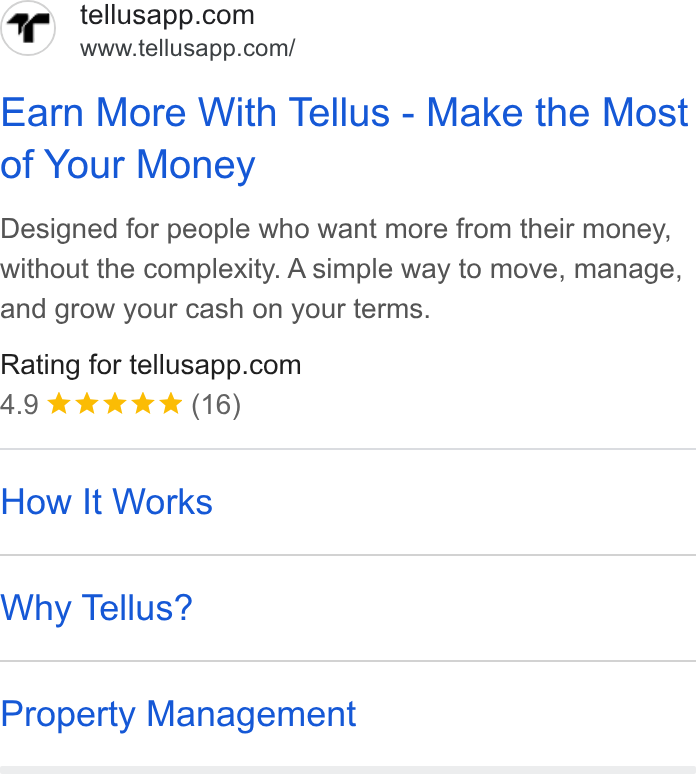Tellus ad on Google Ads: www.tellusapp.com/ Earn More With Tellus - Make the Most of Your Money Designed for people who want more from their money, without the complexity. A simple way to move, manage, and grow your cash on your terms. Rating for tellusapp.com Ao kk kk (16) How It Works Why Tellus? Property Management
