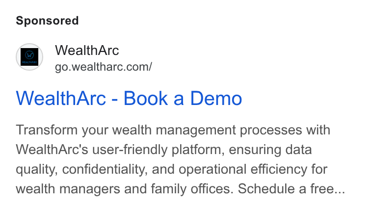 WealthArc ad on Google Ads: Wealth Arc - Book a Demo Transform your wealth management processes with Wealth Arc's user-friendly platform, ensuring data quality, confidentiality, and operational efficiency for wealth managers and family offices. Schedule a free...