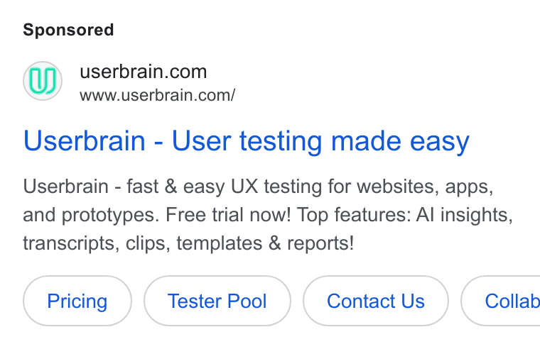 Userbrain ad on Google Ads: www.userbrain.com/ Userbrain - User testing made easy Userbrain - fast & easy UX testing for websites, apps, and prototypes. Free trial now! Top features: Al insights, transcripts, clips, templates & reports! Tester Pool Contact Us Collab