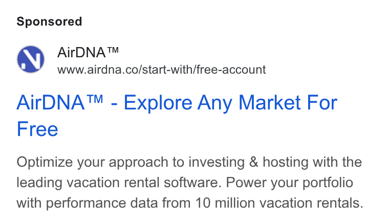 AirDNA ad on Google Ads: Air DNA™ - Explore Any Market For Free Optimize your approach to investing & hosting with the leading vacation rental software. Power your portfolio with performance data from 10 million vacation rentals.