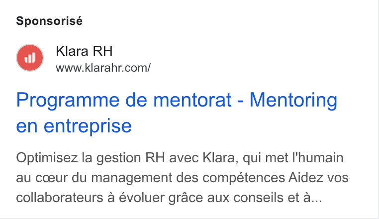 Klara ad on Google Ads: Sponsorisé Programme de mentorat - Mentoring en entreprise Optimisez la gestion RH avec Klara, qui met I'humain au coeur du management des competences Aidez vos collaborateurs a évoluer grace aux conseils et a...