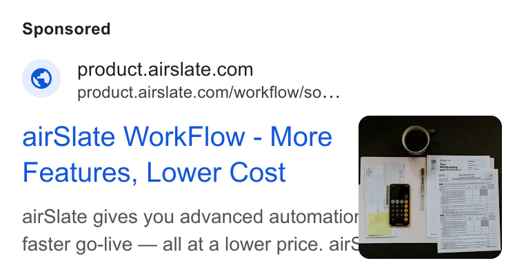 airSlate ad on Google Ads: product.airslate.com/workflow/so... air Slate Work Flow - More Features, Lower Cost air Slate gives you advanced automation IP ae | faster go-live — all at a lower price. air Sgum