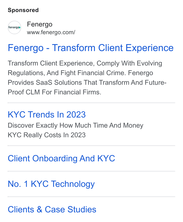 Fenergo ad on Google Ads: Fenergo - Transform Client Experience Transform Client Experience, Comply With Evolving Regulations, And Fight Financial Crime. Fenergo Provides Saa S Solutions That Transform And Future- Proof CLM For Financial Firms. KYC Trends In 2023 Discover Exactly How Much Time And Money KYC Really Costs In 2023 Client Onboarding And KYC No. 1 KYC Technology Clients & Case Studies