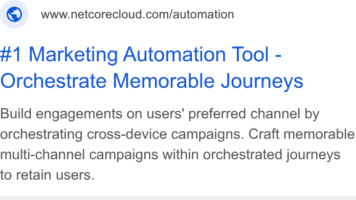 Netcore Cloud ad on Google Ads: #1 Marketing Automation Tool - Orchestrate Memorable Journeys Build engagements on users’ preferred channel by orchestrating cross-device campaigns. Craft memorable multi-channel campaigns within orchestrated journeys to retain users.
