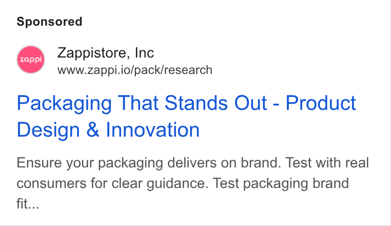 Zappi ad on Google Ads: Zappistore, Inc www.zappi.io/pack/research Packaging That Stands Out - Product Design & Innovation Ensure your packaging delivers on brand. Test with real consumers for clear guidance. Test packaging brand fit...