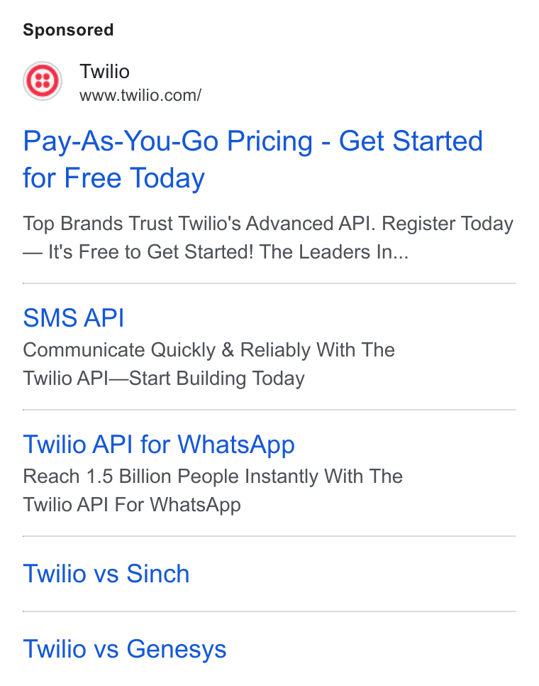 SendGrid ad on Google Ads: Pay-As-You-Go Pricing - Get Started for Free Today Top Brands Trust Twilio's Advanced API. Register Today It's Free to Get Started! The Leaders In... SMS API Communicate Quickly & Reliably With The Twilio API—Start Building Today Twilio API for Whats App Reach 1.5 Billion People Instantly With The Twilio API For Whats App Twilio vs Sinch Twilio vs Genesys