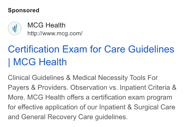 MCG Health ad on Google Ads: Certification Exam for Care Guidelines | MCG Health Clinical Guidelines & Medical Necessity Tools For Payers & Providers. Observation vs. Inpatient Criteria & More. MCG Health offers a certification exam program for effective application of our Inpatient & Surgical Care and General Recovery Care guidelines.