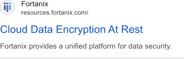 Fortanix ad on Google Ads: Cloud Data Encryption At Rest Fortanix provides a unified platform for data security.