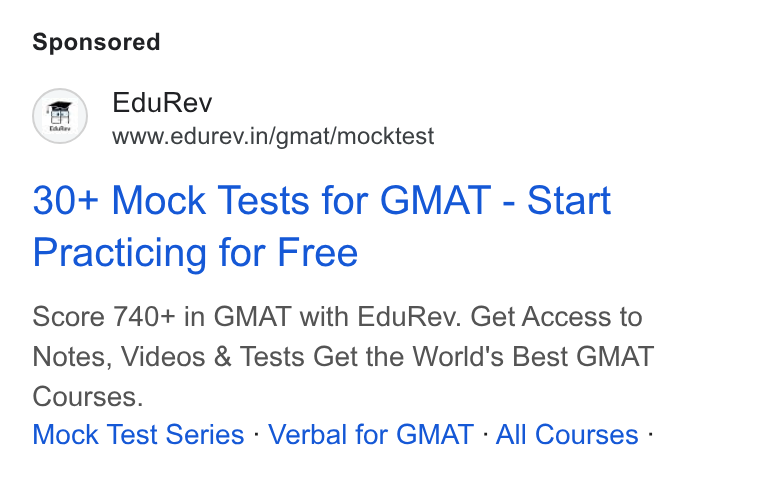 EduRev ad on Google Ads: 30+ Mock Tests for GMAT - Start Practicing for Free Score 740+ in GMAT with Edu Rev. Get Access to Notes, Videos & Tests Get the World's Best GMAT Courses. Mock Test Series : Verbal for GMAT : All Courses :
