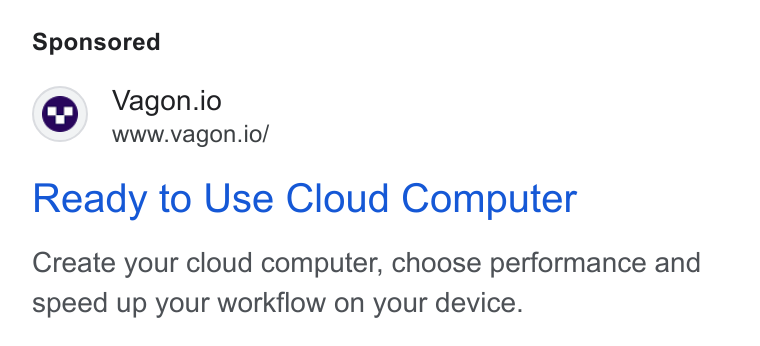 Vagon ad on Google Ads: Vagon.io www.vagon.io/ Ready to Use Cloud Computer Create your cloud computer, choose performance and speed up your workflow on your device.