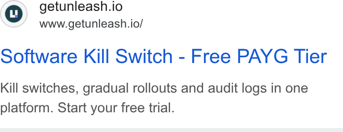 Unleash ad on Google Ads: ©) getunleash.io www.getunleash.io/ software Kill Switch - Free PAYG Tier Kill switches, gradual rollouts and audit logs in one platform. Start your free trial.