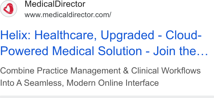 MedicalDirector ad on Google Ads: Helix: Healthcare, Upgraded - Cloud- Powered Medical Solution - Join the... Combine Practice Management & Clinical Workflows Into A Seamless, Modern Online Interface
