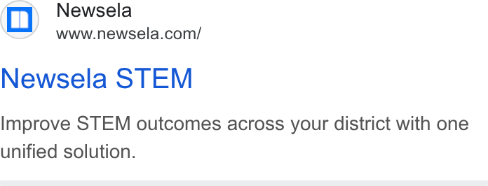 Newsela ad on Google Ads: Newsela STEM Improve STEM outcomes across your district with one unified solution.