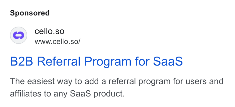 Cello ad on Google Ads: @) cello.so www.cello.so/ B2B Referral Program for Saa S The easiest way to add a referral program for users and affiliates to any Saa S product.
