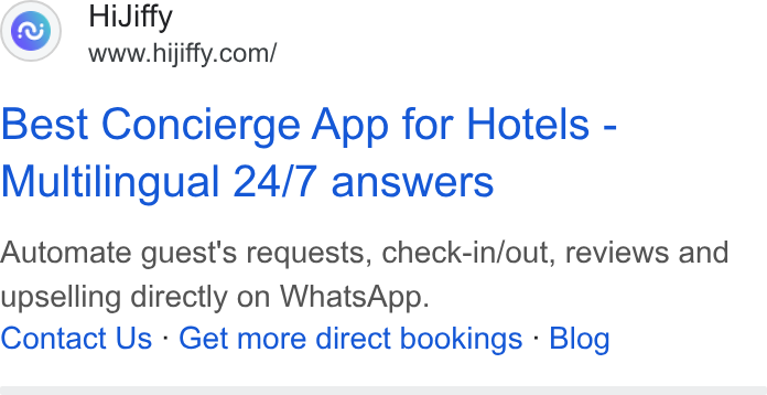 HiJiffy ad on Google Ads: Best Concierge App for Hotels - Multilingual 24/7 answers Automate guest's requests, check-in/out, reviews and upselling directly on Whats App. Contact Us - Get more direct bookings - Blog