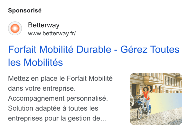 Betterway ad on Google Ads: Sponsorisé Forfait Mobilité Durable - Gérez Toutes les Mobilités Mettez en place le Forfait Mobilité dans votre entreprise. Accompagnement personnalisé. Solution adaptée a toutes les entreprises pour la gestion de...