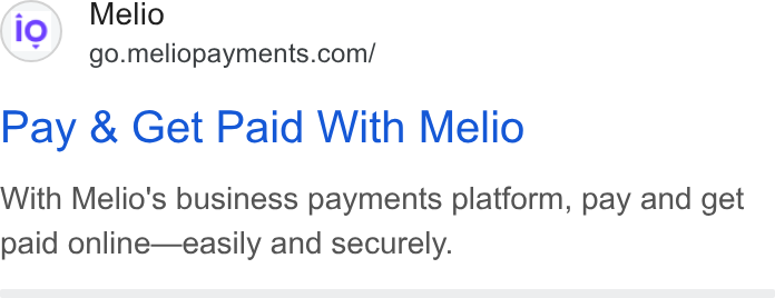 Melio ad on Google Ads: Pay & Get Paid With Melio With Melio's business payments platform, pay and get paid online—easily and securely.