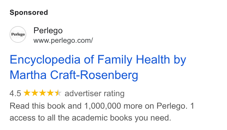Perlego ad on Google Ads: Encyclopedia of Family Health by Martha Craft-Rosenberg 4.5 kk kkk advertiser rating Read this book and 1,000,000 more on Perlego. 1 access to all the academic books you need.