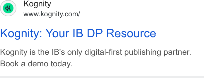 Kognity ad on Google Ads: Kognity: Your IB DP Resource Kognity is the IB's only digital-first publishing partner. Book a demo today.