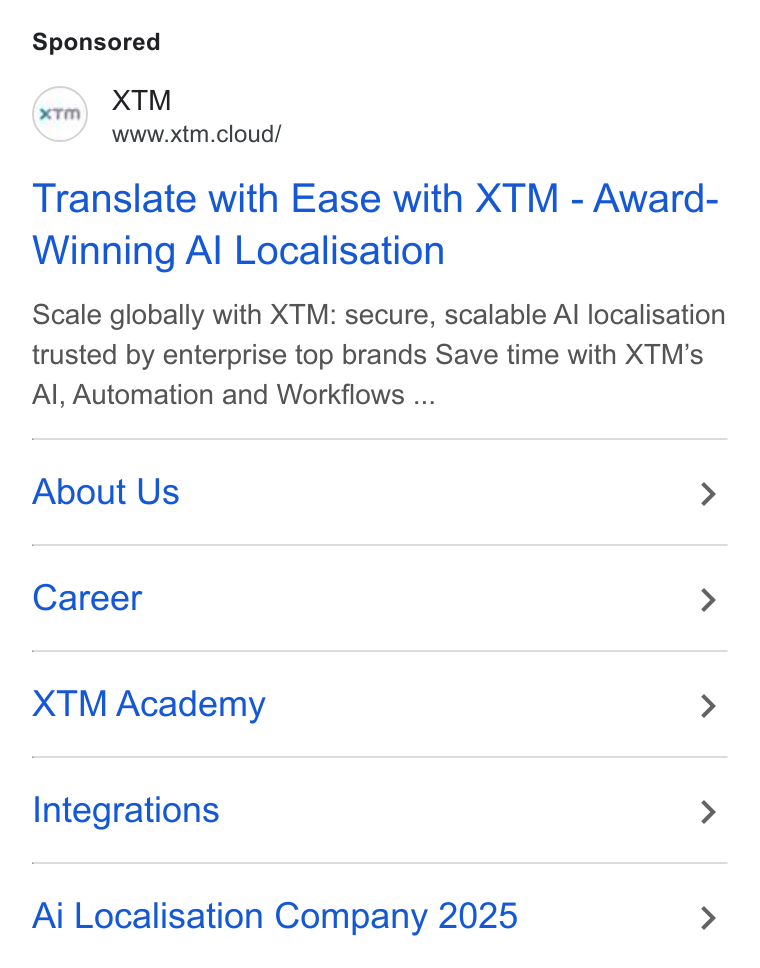XTM ad on Google Ads: (ere) XTM www.xtm.cloud/ Translate with Ease with XTM - Award- Winning Al Localisation Scale globally with XTM: secure, scalable Al localisation trusted by enterprise top brands Save time with XTM’s Al, Automation and Workflows ... About Us > Career > XTM Academy > Integrations > Ai Localisation Company 2025 >