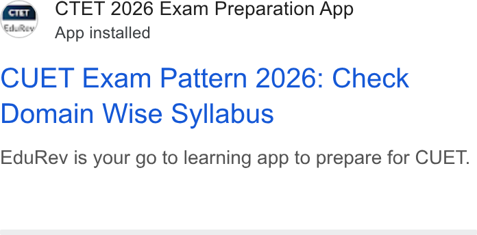 EduRev ad on Google Ads: Gay CTET 2026 Exam Preparation App wee’ App installed CUET Exam Pattern 2026: Check Domain Wise Syllabus Edu Rev is your go to learning app to prepare for CUET.