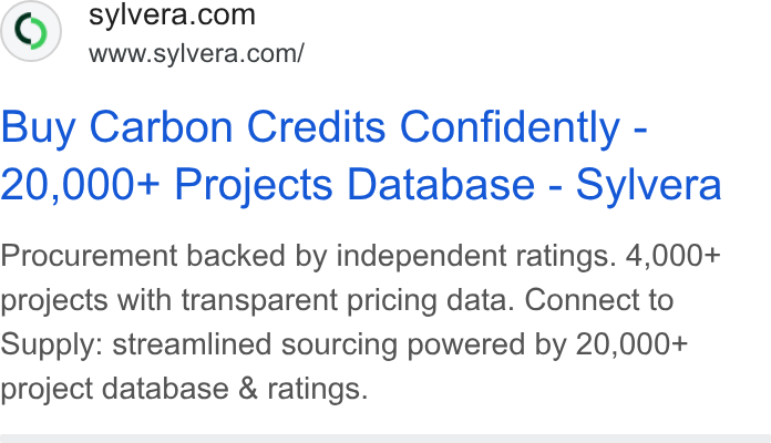Sylvera ad on Google Ads: www.sylvera.com/ Buy Carbon Credits Confidently - 20,000+ Projects Database - Sylvera Procurement backed by independent ratings. 4,000+ projects with transparent pricing data. Connect to Supply: streamlined sourcing powered by 20,000+ project database & ratings.