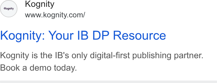 Kognity ad on Google Ads: Kognity: Your IB DP Resource Kognity is the IB's only digital-first publishing partner. Book a demo today.