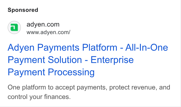Adyen ad on Google Ads: www.adyen.com/ Adyen Payments Platform - All-In-One Payment Solution - Enterprise Payment Processing One platform to accept payments, protect revenue, and control your finances.