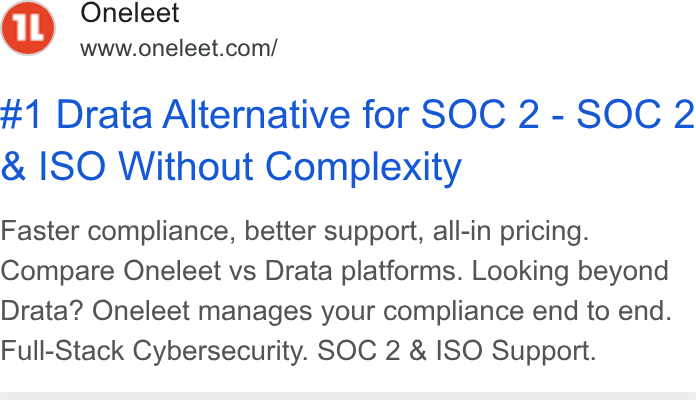 Oneleet ad on Google Ads: #1 Drata Alternative for SOC 2 - SOC 2 & ISO Without Complexity Faster compliance, better support, all-in pricing. Compare Oneleet vs Drata platforms. Looking beyond Drata? Oneleet manages your compliance end to end. Full-Stack Cybersecurity. SOC 2 & ISO Support.