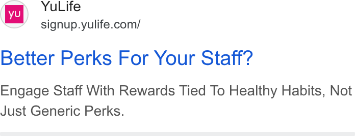 YuLife ad on Google Ads: Better Perks For Your Staff? Engage Staff With Rewards Tied To Healthy Habits, Not Just Generic Perks.