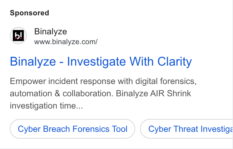 Binalyze ad on Google Ads: Binalyze - Investigate With Clarity Empower incident response with digital forensics, automation & collaboration. Binalyze AIR Shrink investigation time... Cyber Breach Forensics Tool Cyber Threat Investig RB