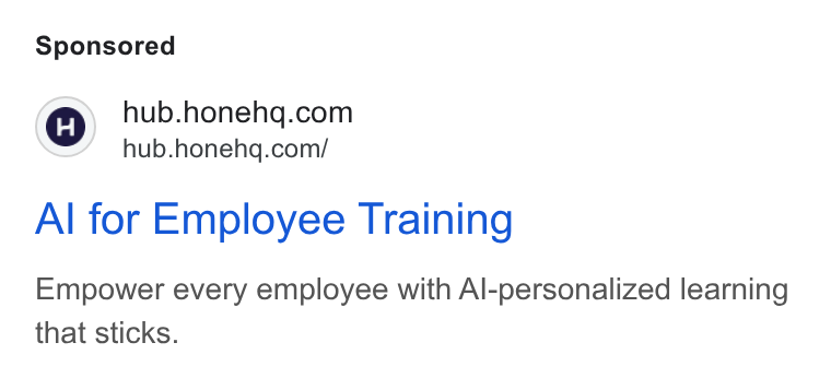 Hone ad on Google Ads: =” hub.honehq.com/ Al for Employee Training Empower every employee with Al-personalized learning that sticks.
