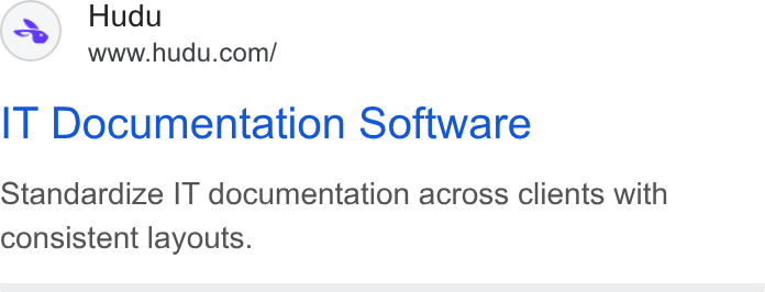 Hudu ad on Google Ads: IT Documentation Software Standardize IT documentation across clients with consistent layouts.