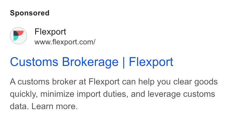 Flexport ad on Google Ads: Customs Brokerage | Flexport A customs broker at Flexport can help you clear goods quickly, minimize import duties, and leverage customs data. Learn more.