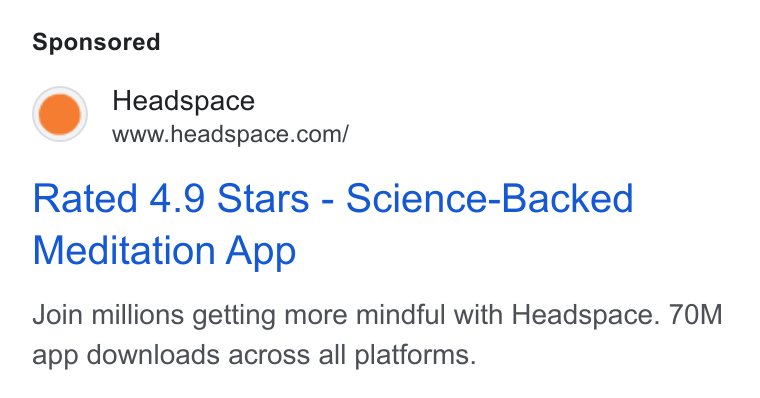 Headspace ad on Google Ads: Rated 4.9 Stars - Science-Backed Meditation App Join millions getting more mindful with Headspace. 70M app downloads across all platforms.