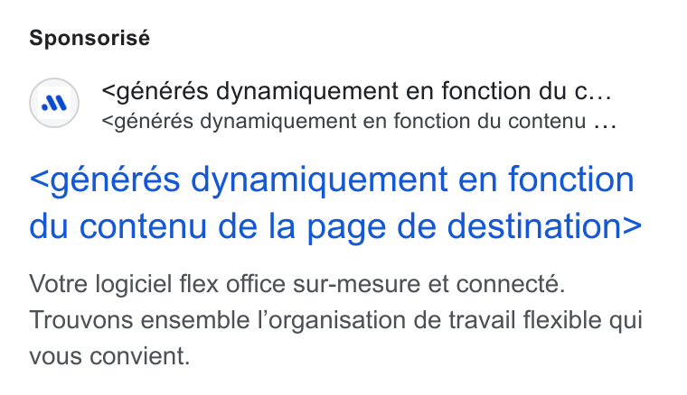 MOFFI ad on Google Ads: Sponsorisé (wv) <générés dynamiquement en fonction du c... <générés dynamiquement en fonction du contenu ... <generes dynamiquement en fonction du contenu de la page de destination> Votre logiciel flex office sur-mesure et connecté. Trouvons ensemble l’organisation de travail flexible qui vous convient.