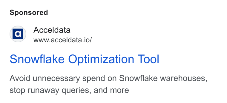 Acceldata ad on Google Ads: ‘a Acceldata www.acceldata.io/ snowflake Optimization Tool Avoid unnecessary spend on Snowflake warehouses, stop runaway queries, and more