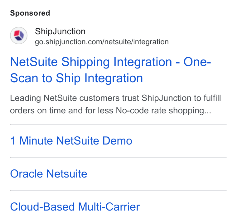ShipJunction ad on Google Ads: Net Suite Shipping Integration - One- Scan to Ship Integration Leading Net Suite customers trust Ship Junction to fulfill orders on time and for less No-code rate shopping... 1 Minute Net Suite Demo Oracle Netsuite Cloud-Based Multi-Carrier