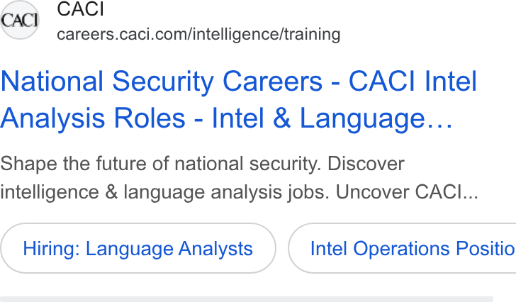 CACI International ad on Google Ads: National Security Careers - CACI Intel Analysis Roles - Intel & Language... Shape the future of national security. Discover intelligence & language analysis jobs. Uncover CACI... Hiring: Language Analysts } ( Intel Operations Positio