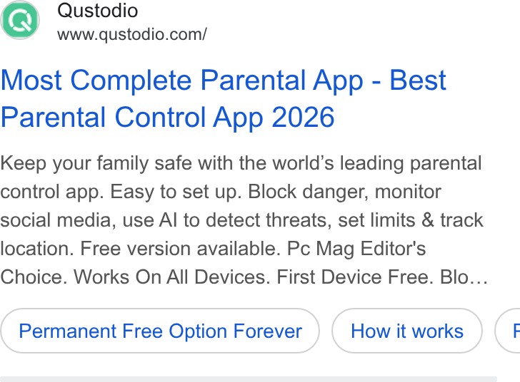 Qustodio ad on Google Ads: Most Complete Parental App - Best Parental Control App 2026 Keep your family safe with the world’s leading parental control app. Easy to set up. Block danger, monitor social media, use Al to detect threats, set limits & track location. Free version available. Pc Mag Editor's Choice. Works On All Devices. First Device Free. Blo... Permanent Free Option Forever <