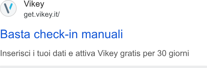 Vikey ad on Google Ads: Basta check-in manual Inserisci i tuoi dati e attiva Vikey gratis per 30 giorni