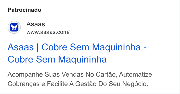 ASAAS ad on Google Ads: Patrocinado Asaas | Cobre Sem Maquininha - Cobre Sem Maquininha Acompanhe Suas Vendas No Cartao, Automatize Cobrangas e Facilite A Gestao Do Seu Negocio.