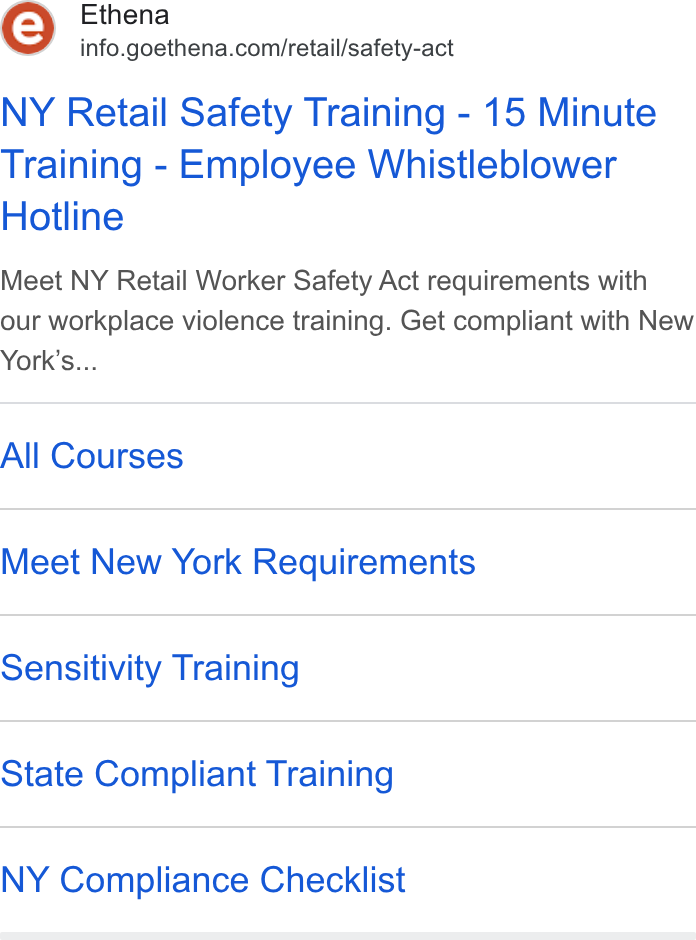Ethena ad on Google Ads: NY Retail Safety Training - 15 Minute Training - Employee Whistleblower Hotline Meet NY Retail Worker Safety Act requirements with our workplace violence training. Get compliant with New York’s... All Courses Meet New York Requirements Sensitivity Training State Compliant Training NY Compliance Checklist