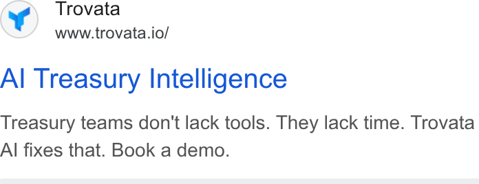 Trovata ad on Google Ads: Trovata www.trovata.io/ Al Treasury Intelligence Treasury teams don't lack tools. They lack time. Trovata Al fixes that. Book a demo.