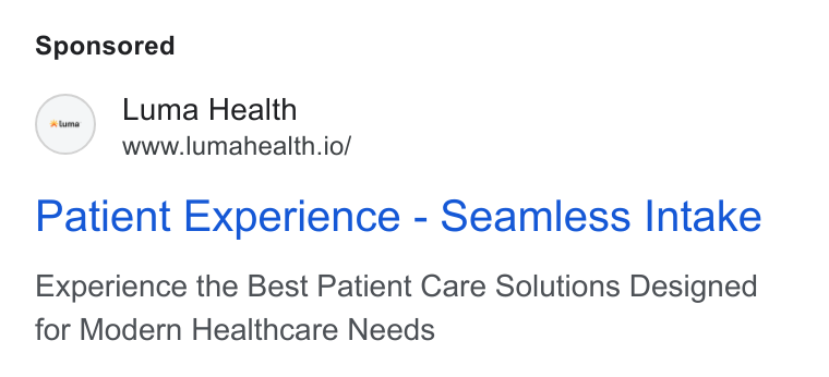 Luma Health ad on Google Ads: Luma Health www.lumahealth.io/ Patient Experience - Seamless Intake Experience the Best Patient Care Solutions Designed for Modern Healthcare Needs