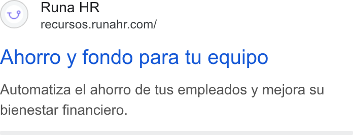Runa ad on Google Ads: Ahorro y fondo para tu equipo Automatiza el ahorro de tus empleados y mejora su bienestar financiero.