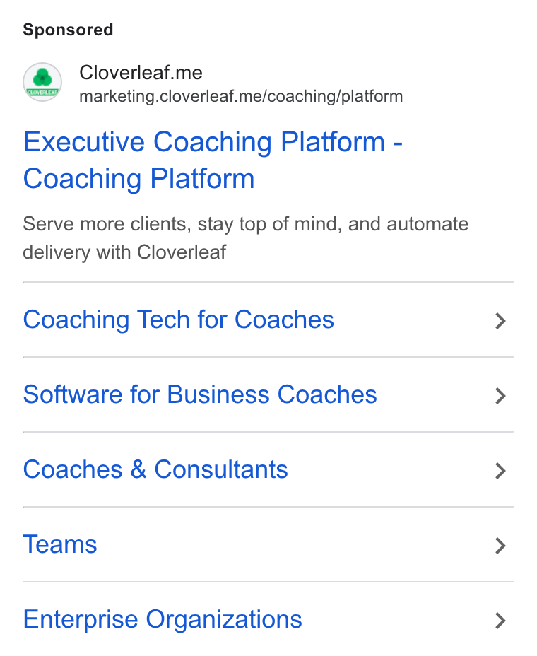 Cloverleaf ad on Google Ads: Cloverleaf.me marketing.cloverleaf.me/coaching/platform Executive Coaching Platform - Coaching Platform Serve more clients, stay top of mind, and automate delivery with Cloverleaf Coaching Tech for Coaches Software for Business Coaches Coaches & Consultants Teams Enterprise Organizations