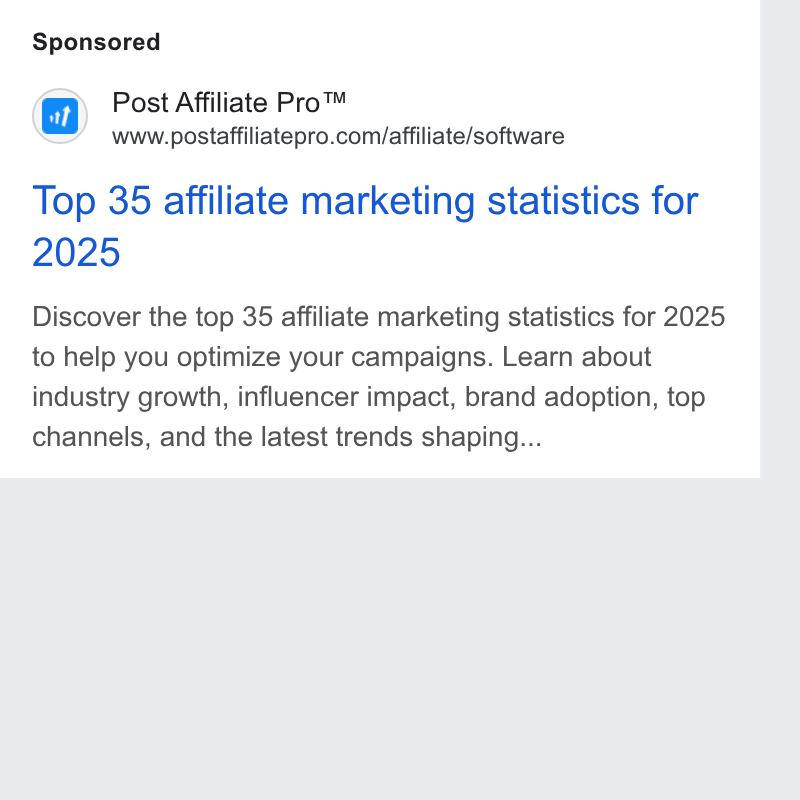 Post Affiliate Pro ad on Google Ads: Top 35 affiliate marketing statistics for Discover the top 35 affiliate marketing statistics for 2025 to help you optimize your campaigns. Learn about industry growth, influencer impact, brand adoption, top channels, and the latest trends shaping...