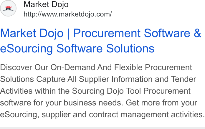 Market Dojo ad on Google Ads: Market Dojo | Procurement Software & e Sourcing Software Solutions Discover Our On-Demand And Flexible Procurement Solutions Capture All Supplier Information and Tender Activities within the Sourcing Dojo Tool Procurement software for your business needs. Get more from your e Sourcing, supplier and contract management activities.