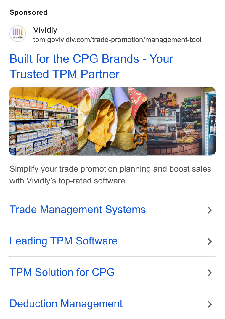 Vividly ad on Google Ads: Built for the CPG Brands - Your Simplify your trade promotion planning and boost sales with Vividly’s top-rated software Trade Management Systems > Leading TPM Software > TPM Solution for CPG > Deduction Management >
